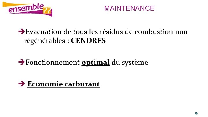 MAINTENANCE Evacuation de tous les résidus de combustion non régénérables : CENDRES Fonctionnement optimal