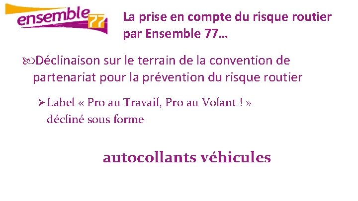 La prise en compte du risque routier par Ensemble 77… Déclinaison sur le terrain