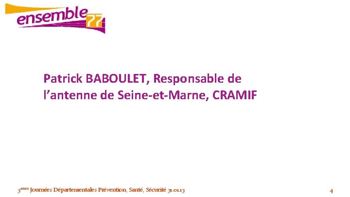 Patrick BABOULET, Responsable de Patrick BABOULET l’antenne de Seine-et-Marne, CRAMIF 3èmes Journées Départementales Prévention,