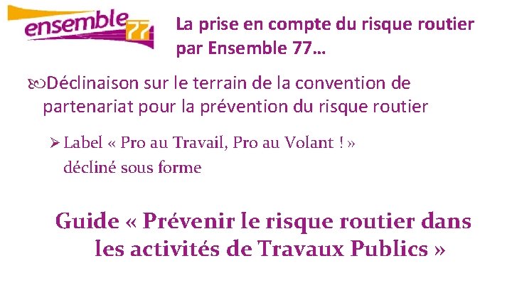 La prise en compte du risque routier par Ensemble 77… Déclinaison sur le terrain