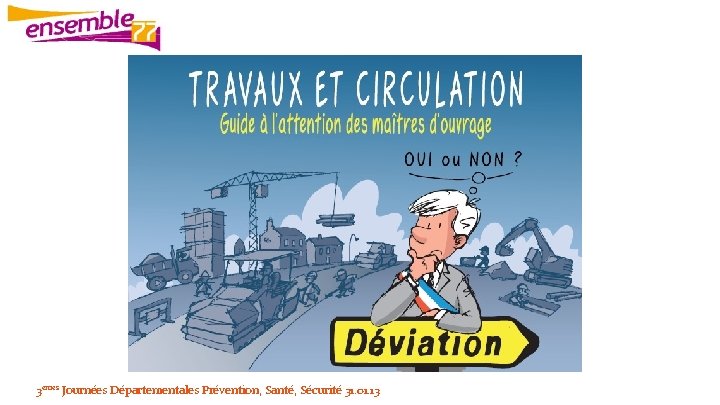 3èmes Journées Départementales Prévention, Santé, Sécurité 31. 01. 13 