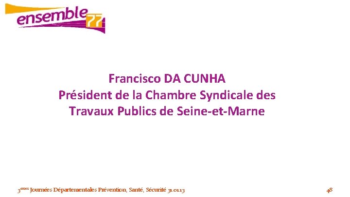 Francisco DA CUNHA Président de la Chambre Syndicale des Travaux Publics de Seine-et-Marne 3èmes