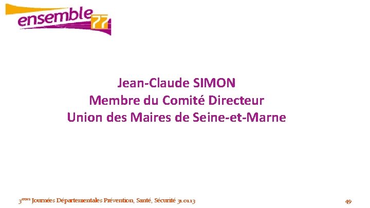 Jean-Claude SIMON Membre du Comité Directeur Union des Maires de Seine-et-Marne 3èmes Journées Départementales