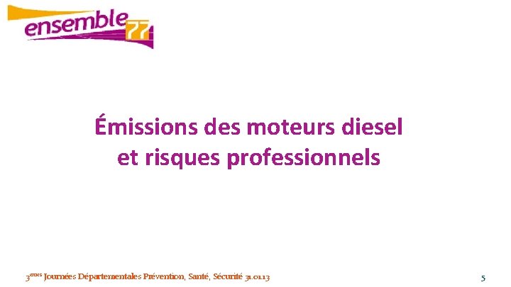 Émissions des moteurs diesel et risques professionnels 3èmes Journées Départementales Prévention, Santé, Sécurité 31.