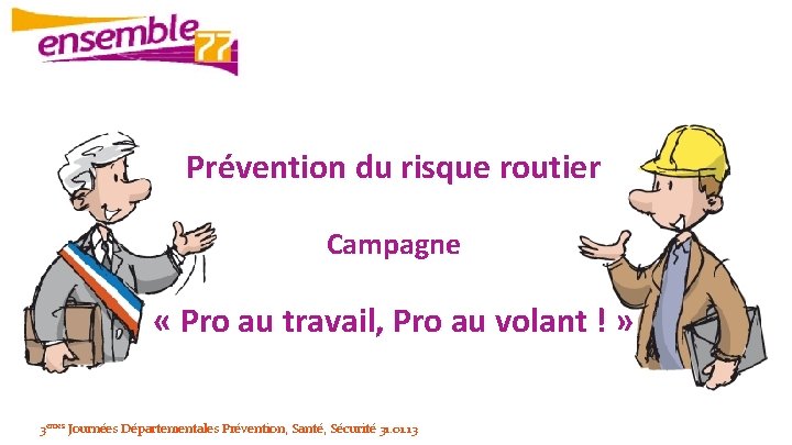 Prévention du risque routier Campagne « Pro au travail, Pro au volant ! »