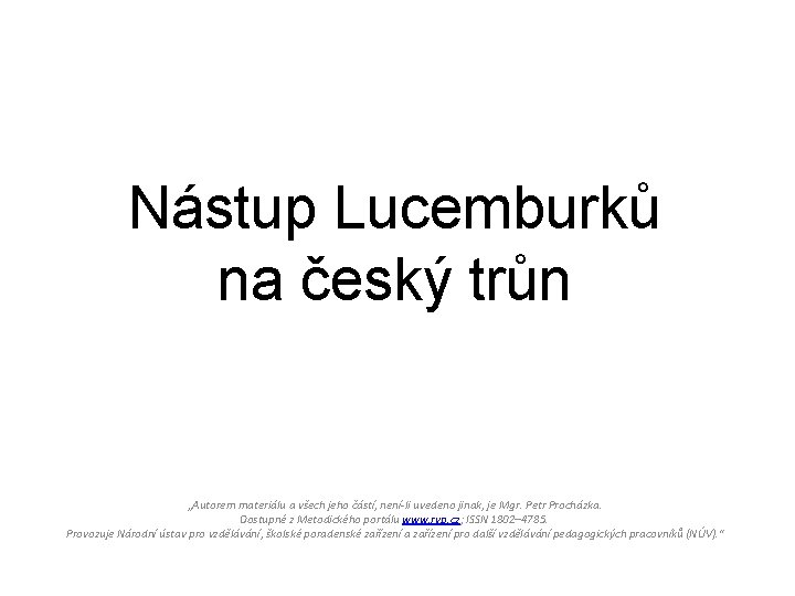 Nástup Lucemburků na český trůn „Autorem materiálu a všech jeho částí, není-li uvedeno jinak,