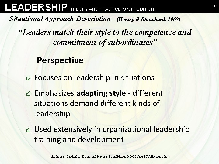 LEADERSHIP THEORY AND PRACTICE SIXTH EDITION Situational Approach Description (Hersey & Blanchard, 1969) “Leaders