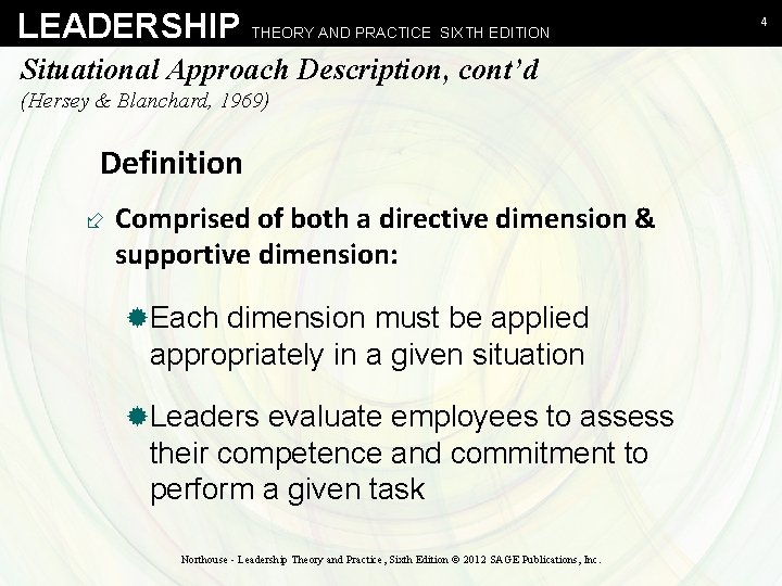LEADERSHIP THEORY AND PRACTICE SIXTH EDITION Situational Approach Description, cont’d (Hersey & Blanchard, 1969)