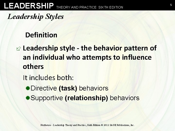 LEADERSHIP THEORY AND PRACTICE SIXTH EDITION Leadership Styles Definition ÷ Leadership style - the