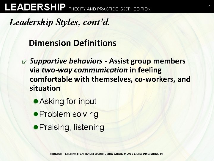 LEADERSHIP THEORY AND PRACTICE SIXTH EDITION Leadership Styles, cont’d. Dimension Definitions ÷ Supportive behaviors