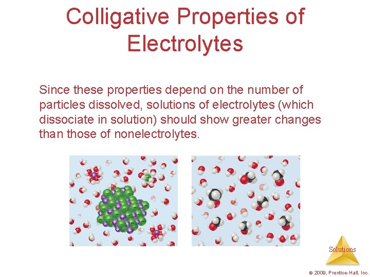 Colligative Properties of Electrolytes Since these properties depend on the number of particles dissolved,