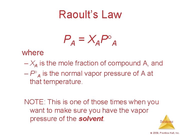 Raoult’s Law PA = XAP A where – XA is the mole fraction of