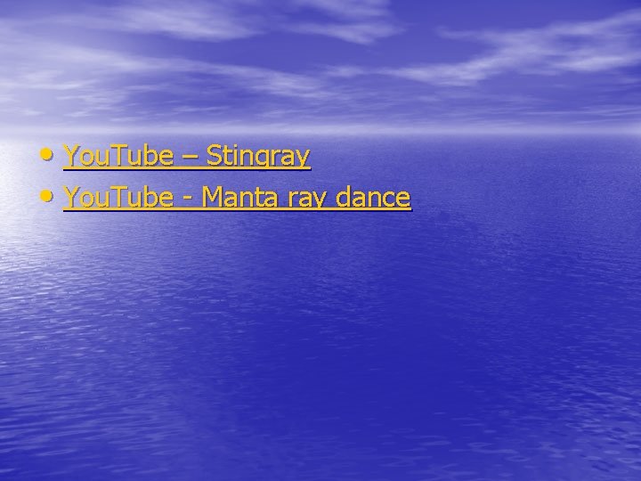  • You. Tube – Stingray • You. Tube - Manta ray dance 