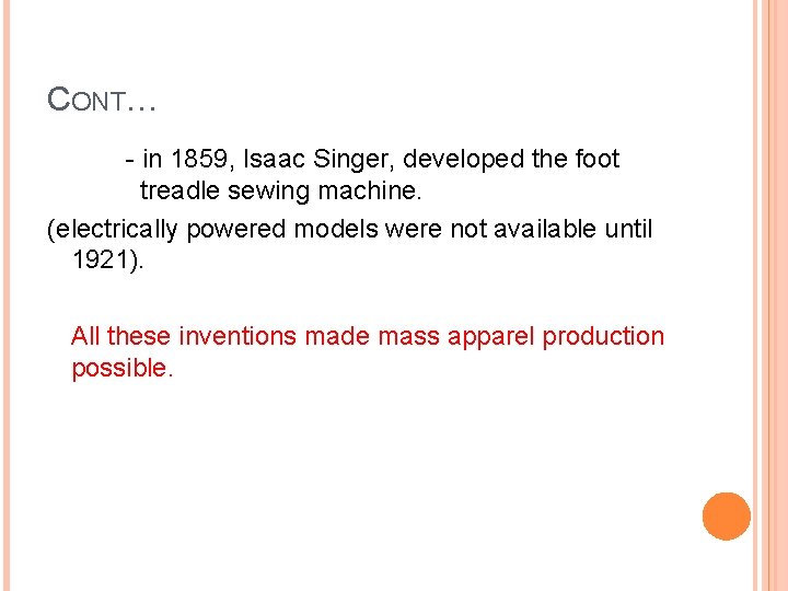 CONT… - in 1859, Isaac Singer, developed the foot treadle sewing machine. (electrically powered