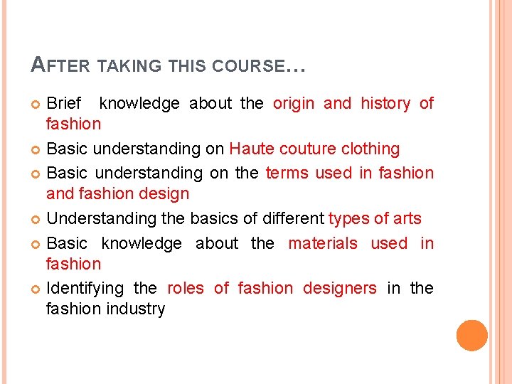 AFTER TAKING THIS COURSE… Brief knowledge about the origin and history of fashion Basic