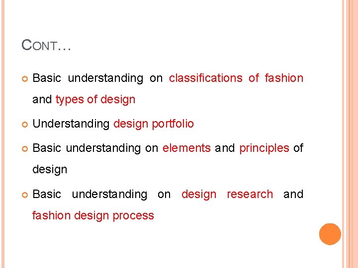 CONT… Basic understanding on classifications of fashion and types of design Understanding design portfolio
