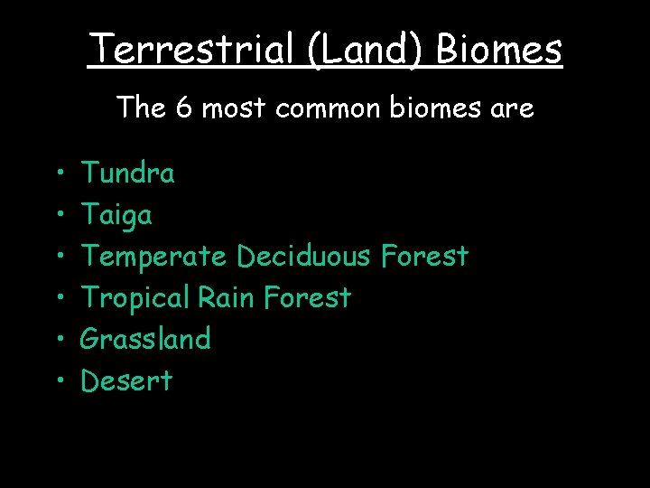 Terrestrial (Land) Biomes The 6 most common biomes are • • • Tundra Taiga