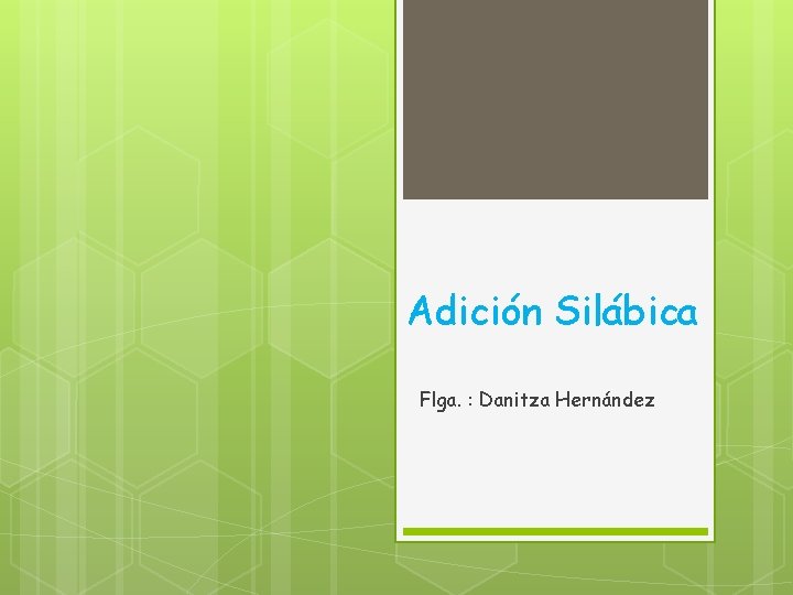 Adición Silábica Flga. : Danitza Hernández 