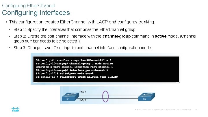 Configuring Ether. Channel Configuring Interfaces § This configuration creates Ether. Channel with LACP and