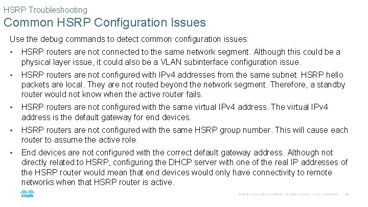 HSRP Troubleshooting Common HSRP Configuration Issues Use the debug commands to detect common configuration