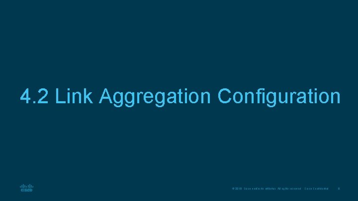 4. 2 Link Aggregation Configuration © 2016 Cisco and/or its affiliates. All rights reserved.