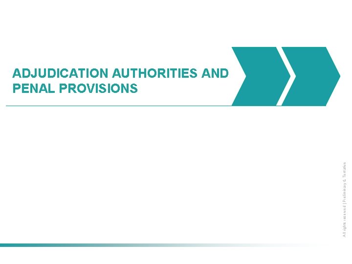 All rights reserved | Preliminary & Tentative ADJUDICATION AUTHORITIES AND PENAL PROVISIONS 