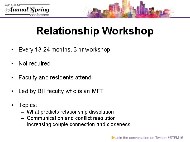 Relationship Workshop • Every 18 -24 months, 3 hr workshop • Not required •