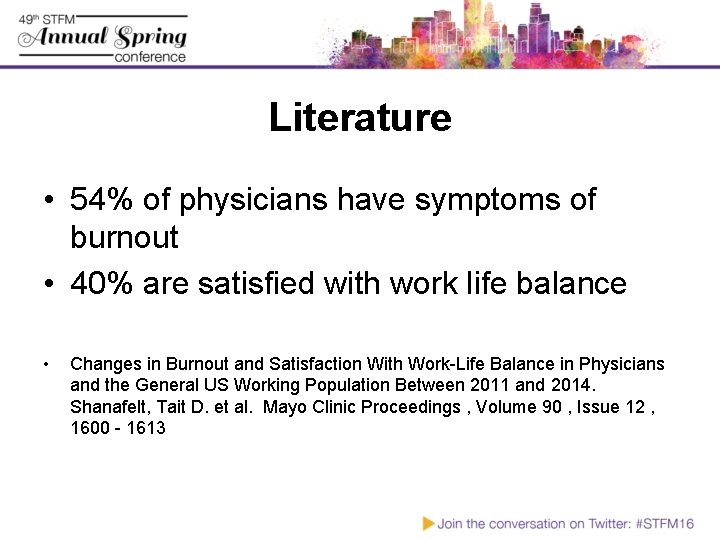 Literature • 54% of physicians have symptoms of burnout • 40% are satisfied with