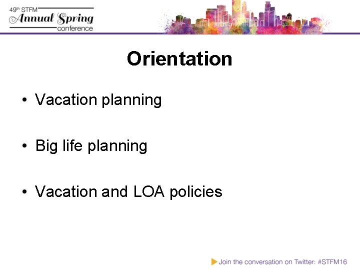 Orientation • Vacation planning • Big life planning • Vacation and LOA policies 