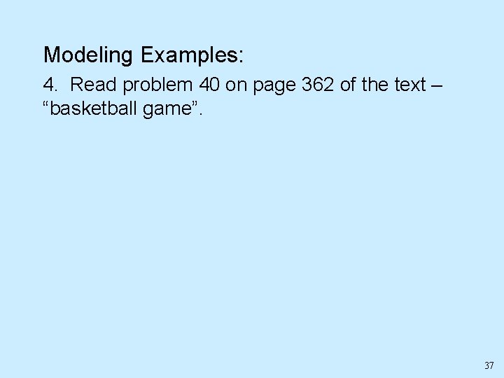 Modeling Examples: 4. Read problem 40 on page 362 of the text – “basketball