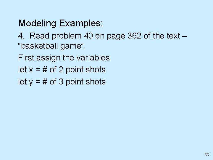 Modeling Examples: 4. Read problem 40 on page 362 of the text – “basketball