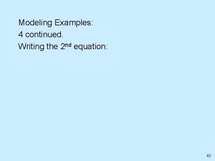 Modeling Examples: 4 continued. Writing the 2 nd equation: 40 