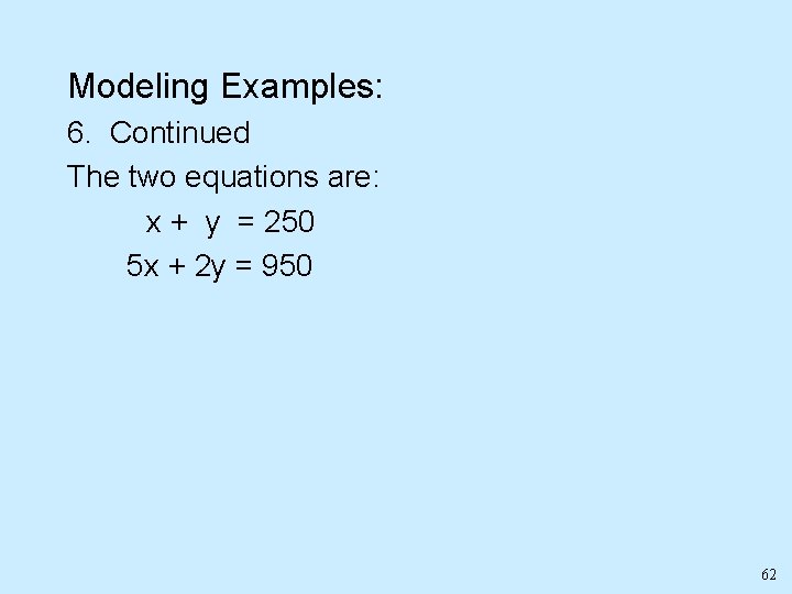 Modeling Examples: 6. Continued The two equations are: x + y = 250 5