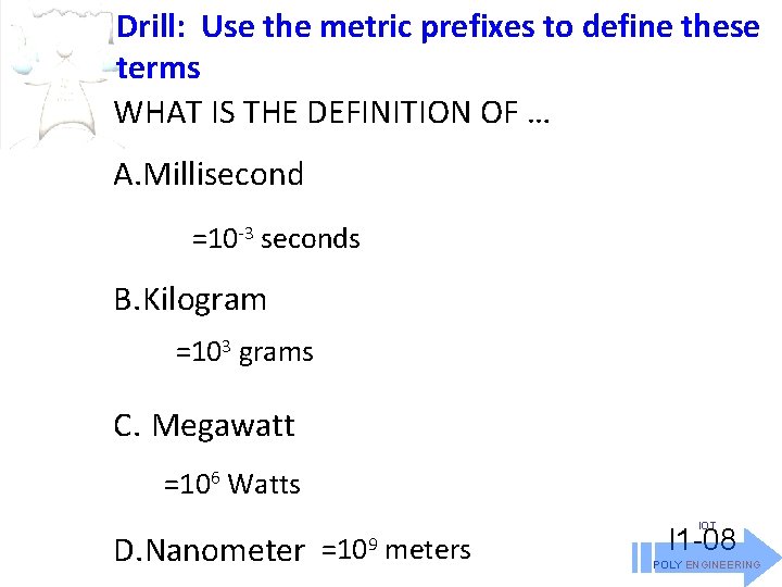 Drill: Use the metric prefixes to define these terms WHAT IS THE DEFINITION OF