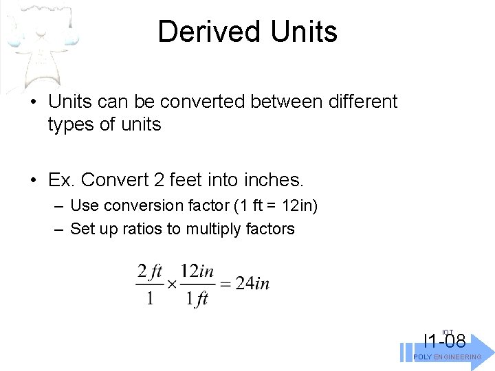 Derived Units • Units can be converted between different types of units • Ex.