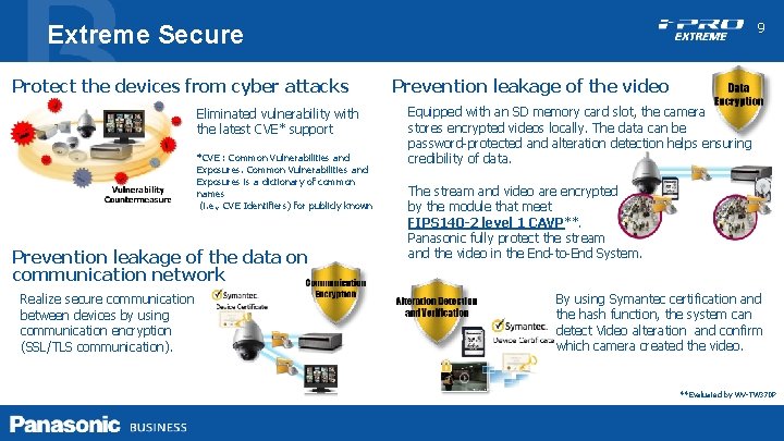 9 Extreme Secure Protect the devices from cyber attacks Eliminated vulnerability with the latest