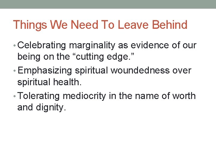 Things We Need To Leave Behind • Celebrating marginality as evidence of our being