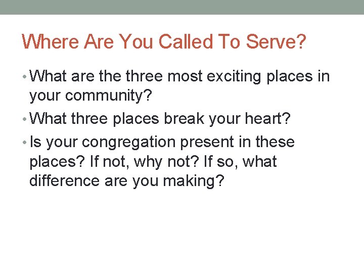 Where Are You Called To Serve? • What are three most exciting places in