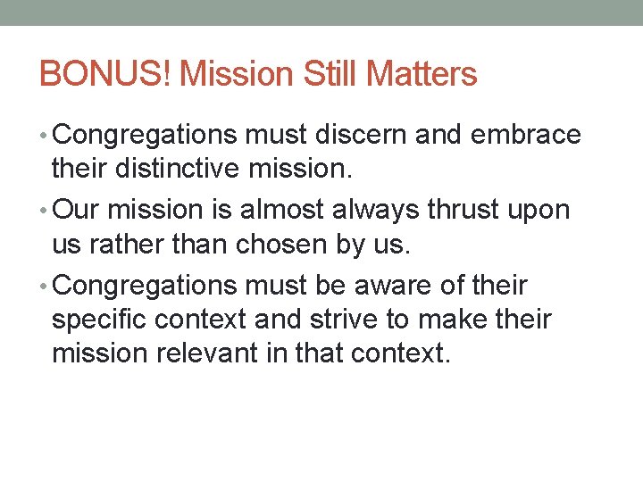 BONUS! Mission Still Matters • Congregations must discern and embrace their distinctive mission. •