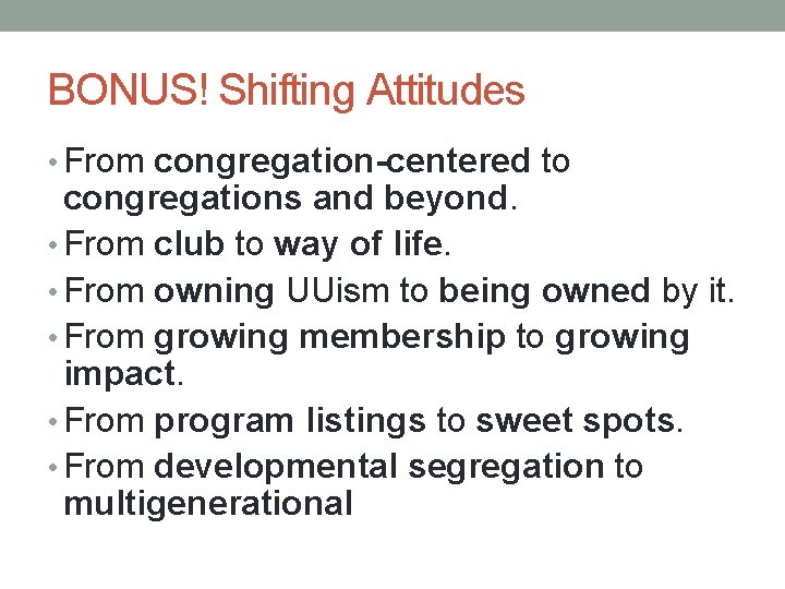 BONUS! Shifting Attitudes • From congregation-centered to congregations and beyond. • From club to