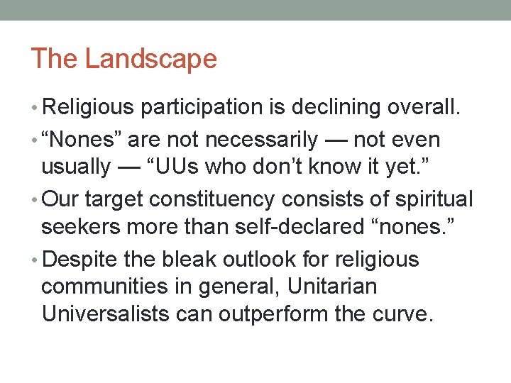 The Landscape • Religious participation is declining overall. • “Nones” are not necessarily —