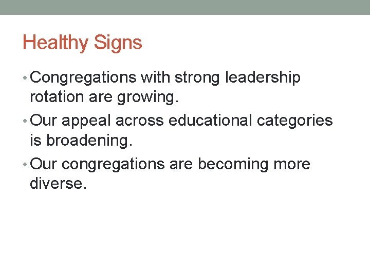 Healthy Signs • Congregations with strong leadership rotation are growing. • Our appeal across