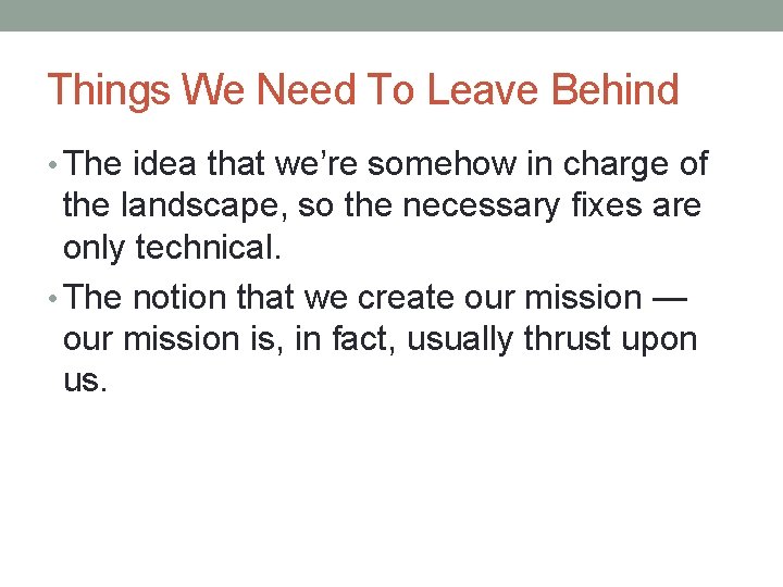 Things We Need To Leave Behind • The idea that we’re somehow in charge