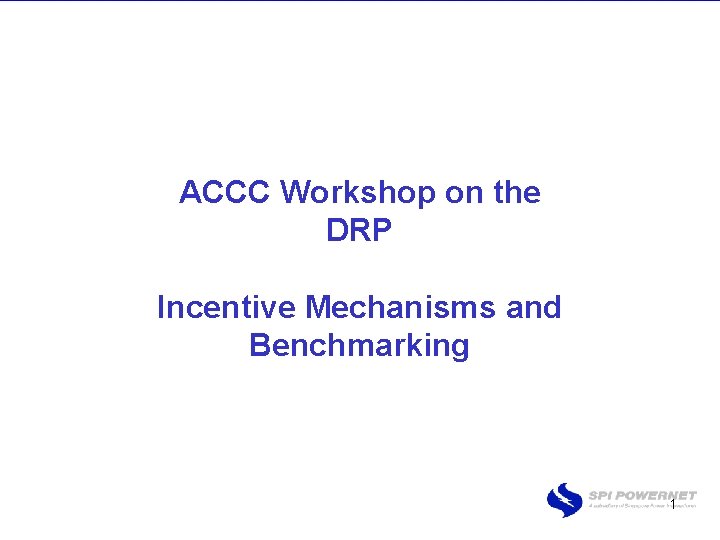 ACCC Workshop on the DRP Incentive Mechanisms and Benchmarking 1 