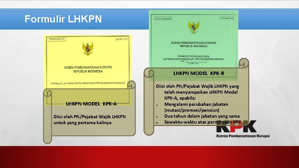 Formulir LHKPN MODEL KPK-B LHKPN MODEL KPK-A Diisi oleh PN/Pejabat Wajib LHKPN untuk yang