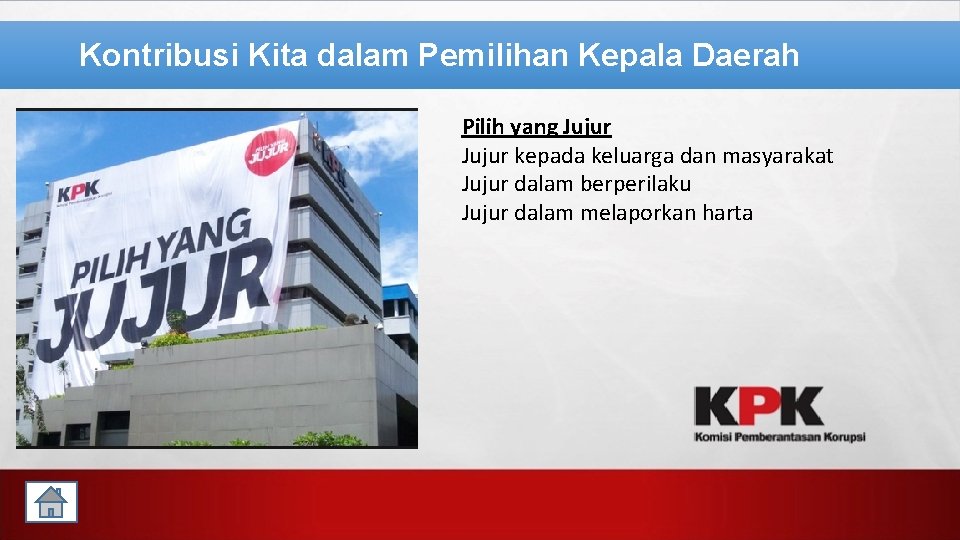 Kontribusi Kita dalam Pemilihan Kepala Daerah Pilih yang Jujur kepada keluarga dan masyarakat Jujur