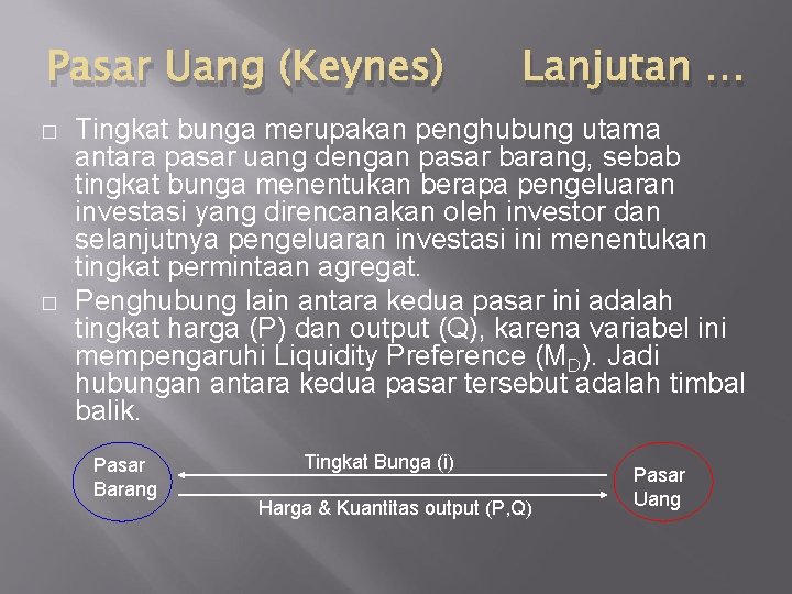 Pasar Uang (Keynes) � � Lanjutan … Tingkat bunga merupakan penghubung utama antara pasar