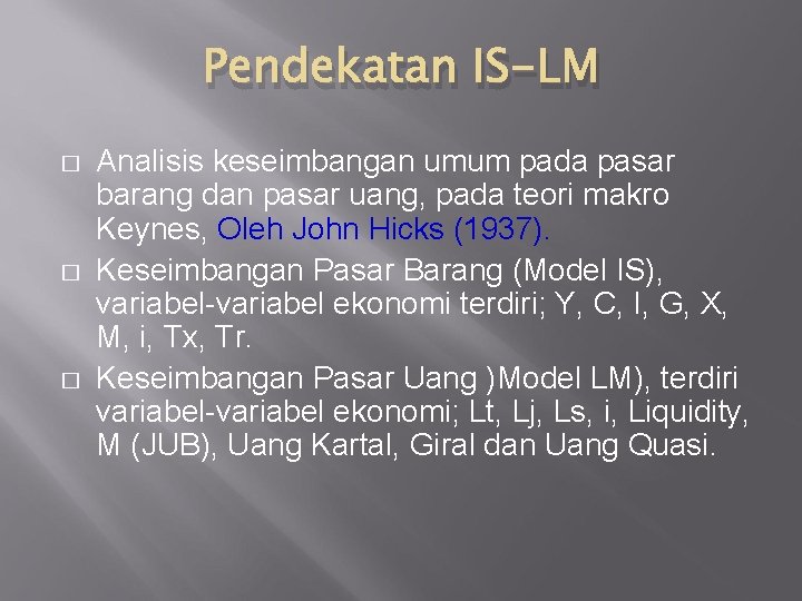 Pendekatan IS-LM � � � Analisis keseimbangan umum pada pasar barang dan pasar uang,