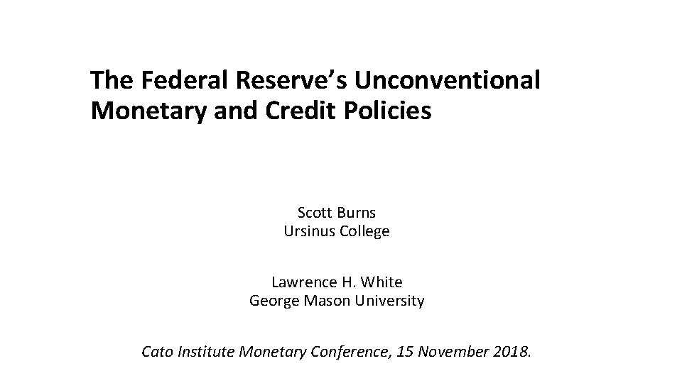 The Federal Reserve’s Unconventional Monetary and Credit Policies Scott Burns Ursinus College Lawrence H.