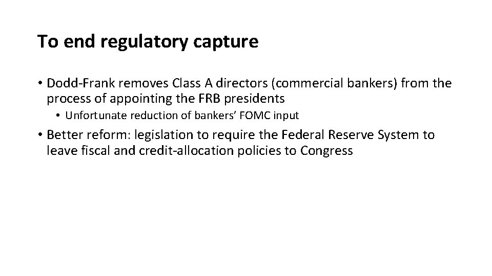 To end regulatory capture • Dodd-Frank removes Class A directors (commercial bankers) from the